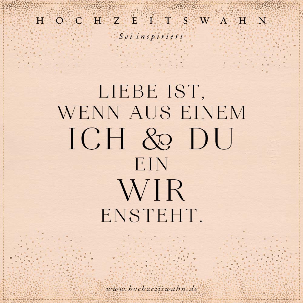 liebe ist, wenn aus einem ich und du ein wir entsteht. Hochzeitswahn